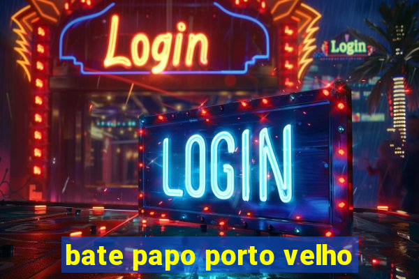 bate papo porto velho